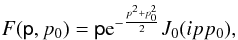 \begin{equation} F(\textsf{p},p_0) = \textsf{p} {\rm e}^{-\frac{p^2+p_0^2}{2}}J_0(ipp_0), \end{equation}
