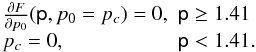 \begin{equation} \begin{array}{ll} \frac{\partial F}{\partial p_0}(\textsf{p},p_0=p_c) = 0, & \textsf{p} \ge 1.41\\ p_c = 0, & \textsf{p} <1.41. \end{array} \end{equation}