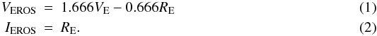 \begin{eqnarray} V_{\rm EROS} &=& 1.666 V_{\rm E} - 0.666 R_{\rm E}\\ I_{\rm EROS} &=& R_{\rm E}. \end{eqnarray}