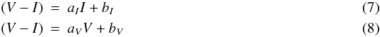 \begin{eqnarray} (V-I) &=& a_{I}I + b_{I}\\ (V-I) &=& a_{V}V + b_{V} \end{eqnarray}