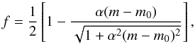 \begin{displaymath} f=\frac{1}{2}\left[1-\frac{\alpha(m-m_0)}{\sqrt{1+\alpha^2(m-m_0)^2}}\right], \end{displaymath}