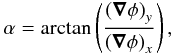 \begin{equation} \alpha=\arctan\left(\frac{\left(\vec\nabla\phi\right)_y}{\left(\vec\nabla\phi\right)_x}\right), \end{equation}