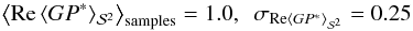 \begin{eqnarray*} \left<\mathrm{Re}\left<GP^*\right>_{\mathcal{S}^2}\right>_\mathrm{samples}=1.0,~~\sigma_{\mathrm{Re}\left<GP^*\right>_{\mathcal{S}^2}}=0.25 \end{eqnarray*}