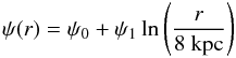 \begin{equation} \psi(r)=\psi_0+\psi_1\ln\left(\frac{r}{8~\mathrm{ kpc}}\right) \end{equation}