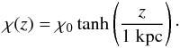 \begin{equation} \chi(z)=\chi_0\tanh\left(\frac{z}{1~\mathrm{ kpc}}\right)\cdot \end{equation}