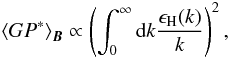\begin{equation} \left<GP^*\right>_{\vec{B}}\propto\left(\int_0^\infty\textrm{d}k\frac{\epsilon_{\rm H}(k)}{k}\right)^2, \end{equation}