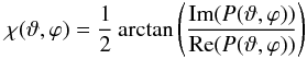 \begin{equation} \chi(\vartheta,\varphi)=\frac{1}{2}\arctan\left(\frac{\textrm{Im}(P(\vartheta,\varphi))}{\textrm{Re}(P(\vartheta,\varphi))}\right) \end{equation}