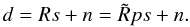\begin{equation} d=Rs+n=\tilde{R}ps+n. \end{equation}