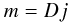 \begin{equation} m=Dj \label{eq:WF} \end{equation}