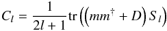 \begin{equation} C_l=\frac{1}{2l+1}\textrm{tr}\left(\left(mm^{\dagger}+D\right)S_l\right) \label{eq:Cl} \end{equation}