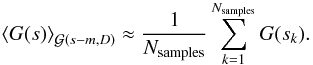 \begin{equation} \left<G(s)\right>_{\mathcal{G}(s-m,D)}\approx\frac{1}{N_\textnormal{samples}}\sum_{k=1}^{N_\textnormal{samples}}G(s_k). \label{eq:sampling} \end{equation}