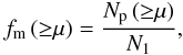 \begin{equation} f_{\rm m}\,({\geq}\mu) = \frac{N_{\rm p}\,({\geq}\mu)}{N_{1}}, \end{equation}