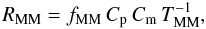 \begin{equation} R_{\rm MM} = f_{\rm MM}\,C_{\rm p}\, C_{\rm m}\, T_{\rm MM}^{-1},\label{mrpar} \end{equation}