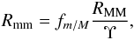 \begin{equation} R_{\rm mm} = f_{m/M} \frac{R_{\rm MM}}{\Upsilon}\label{mrmm}, \end{equation}