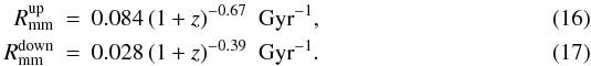\begin{eqnarray} R_{\rm mm}^{\rm up} &=& 0.084\,(1+z)^{-0.67}\ {\rm~Gyr}^{-1},\\ R_{\rm mm}^{\rm down} &=& 0.028\,(1+z)^{-0.39}\ {\rm~Gyr}^{-1}. \end{eqnarray}