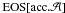 \hbox{${\rm EOS}[{\rm acc}.{\cal A}]$}