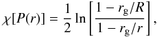 \begin{equation} \chi[P(r)]=\frac{1}{2}\ln \left[ \frac{1-r_{\rm g}/R}{1-r_{\rm g}/r} \right], \label{eq:chi-r} \end{equation}