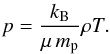 \begin{equation} p = \frac{k_{\rm B}}{\mu \,m_{\rm p}}\rho T. \end{equation}