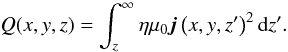\begin{equation} Q(x,y,z) = \int_{z}^{\infty} \eta \mu_0 \vec{j}\left(x,y,z'\right)^2 \text{d}z'. \end{equation}