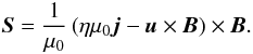 \begin{equation} \vec{S} = \frac{1}{\mu_0} \left(\eta \mu_0 \vec{j} - \vec{u} \times \vec{B} \right) \times \vec{B}. \end{equation}