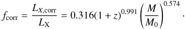 \begin{equation} f_{\rm corr}=\frac{L_{X,{\rm corr}}}{L_{\rm X}}=0.316(1+z)^{0.991}\left(\frac{M}{M_0}\right)^{0.574}\cdot \end{equation}