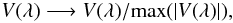 \begin{equation} \label{norm} V(\lambda)\longrightarrow V(\lambda)/\mbox{max}(\vert V(\lambda) \vert), \end{equation}