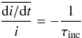 \begin{equation} \frac{\overline{{\rm d}i/{\rm d}t}}{i}= - \frac{1}{\tau_{\rm inc}} \end{equation}