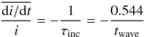 \begin{equation} \frac{\overline{{\rm d}i/{\rm d}t}}{i}= - \frac{1}{\tau_{\rm inc}} = - \frac{0.544}{t_{\rm wave}} \label{eq:idot} \end{equation}