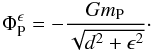 \begin{equation} \Phi_{\rm P}^{\epsilon} = - \frac{G m_{\rm P}}{\sqrt{d^2 + \epsilon^2}}\cdot \label{eq:epsilon} \end{equation}