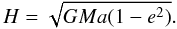 \begin{equation} H = \sqrt{ GM a (1 - e^2)}. \end{equation}