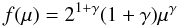 \begin{equation} f(\mu)=2^{1+\gamma}(1+\gamma)\mu^\gamma\, \end{equation}