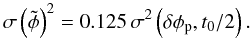 \appendix \setcounter{section}{1} \begin{equation} \label{eq:sig2pist} \sigma\left(\tilde{\phi}\right)^2 = 0.125 \, \sigma^2\left(\delta\phi_{\rm p}, t_0/2\right) . \end{equation}