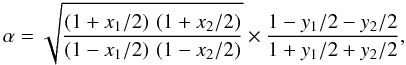 \appendix \setcounter{section}{1} \begin{equation} \alpha = \sqrt{\frac{\left(1 + x_1/2\right)\,\left(1 + x_2/2\right)}{\left(1 - x_1/2\right)\,\left(1 - x_2/2\right)}}\times\frac{1 - y_1/2 - y_2/2}{1 + y_1/2 + y_2/2} , \end{equation}