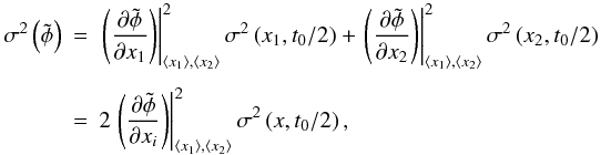 \appendix \setcounter{section}{1} \begin{eqnarray} \sigma^2\left(\tilde{\phi}\right) &=& \left. \left(\frac{\partial \tilde{\phi}}{\partial x_1} \right) \right|^2_{\langle x_1 \rangle, \langle x_2 \rangle}\sigma^2\left(x_1, t_0/2\right) + \left. \left(\frac{\partial \tilde{\phi}}{\partial x_2} \right) \right|^2_{\left\langle x_1 \right\rangle, \left\langle x_2 \right\rangle}\sigma^2\left(x_2, t_0/2\right) \nonumber \\[1.5mm] &=& 2 \left. \left(\frac{\partial \tilde{\phi}}{\partial x_i} \right) \right|^2_{\left\langle x_1 \right\rangle, \left\langle x_2 \right\rangle}\sigma^2\left(x, t_0/2\right) , \end{eqnarray}