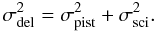 \begin{equation} \label{eq:del-noise} \sigma_{\rm del}^2 = \sigma_{\rm pist}^2 + \sigma_{\rm sci}^2 . \end{equation}
