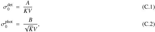 \appendix \setcounter{section}{3} \begin{eqnarray} \label{eq:refdet} \sigma_0^{\rm det} &=& \displaystyle\frac{A}{K V} \\[1.5mm] \label{eq:refphot} \sigma_0^{\rm phot} &=& \displaystyle\frac{B}{\sqrt{K} V}, \end{eqnarray}