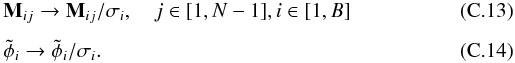 \appendix \setcounter{section}{3} \begin{eqnarray} && {\bf M}_{ij} \rightarrow {\bf M}_{ij} / \sigma_i, \quad j \in [1, N-1], i \in [1, B] \\[1.5mm] && \tilde{\phi}_i \rightarrow \tilde{\phi}_i / \sigma_i \label{def_phi_modif} . \end{eqnarray}