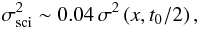 \begin{equation} \label{eq:photom-noise} \sigma_{\rm sci}^2 \sim 0.04 \, \sigma^2\left(x, t_0/2\right), \end{equation}