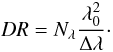 \begin{equation} DR = N_{\lambda} \frac{\lambda_0^2}{\Delta \lambda} \cdot \end{equation}