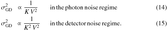 \begin{eqnarray} \label{eq:GDnoisemodel1} \sigma_{\rm GD}^2 &\varpropto \displaystyle\frac{1}{K \, V^2} &\quad \mathrm{in \, the \, photon \, noise \, regime} \\ \label{eq:GDnoisemodel2} \sigma_{\rm GD}^2 &\ \varpropto \displaystyle\frac{1}{K^2 \, V^2} &\quad \mathrm{in \, the \, detector \, noise \, regime .} \end{eqnarray}