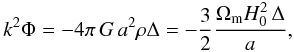 \begin{equation} k^2\Phi = -4\pi\,G\,a^2\rho\Delta = -\frac{3}{2}\frac{\Om H_0^2\,\Delta}{a}, \label{eq:poisson} \end{equation}