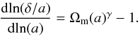 \begin{equation} \frac{\dd\! \ln(\delta/a)}{\dd\! \ln(a)} = \Om(a)^\gamma-1. \label{eq:growth} \end{equation}