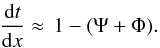 \begin{equation} \frac{\dd t}{\dd x}\approx\,1-(\Psi+\Phi). \end{equation}