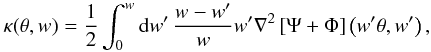\begin{equation} \kappa(\theta,w) = \frac{1}{2}\int_0^{w}\dd w'\,\frac{w-w'}{w}w' \nabla^2\left[\Psi+\Phi\right]\left(w'\theta,w'\right), \label{eq:kappa} \end{equation}