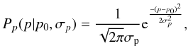 \appendix \setcounter{section}{1} \begin{equation} P_p(p | p_0, \sigma_p) = \frac{1}{\sqrt{2\pi}\sigma_{\rm p}}{\rm e}^{\frac{-(p-p_0)^2}{2\sigma_p^2}}, \end{equation}