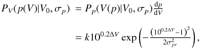 \appendix \setcounter{section}{1} \begin{equation} \begin{array}{ll} P_V(p(V) | V_0, \sigma_p) & = P_p(V(p) | V_0, \sigma_p) \frac{{\rm d}p}{{\rm d}V} \\ &\\ & = k10^{0.2 \Delta V} \exp\left({-\frac{{\left(10^{0.2 \Delta V} - 1\right)}^2}{2 \sigma_{pr}^2}}\right), \end{array} \end{equation}