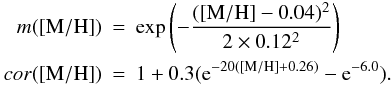 \appendix \setcounter{section}{1} \begin{eqnarray*} m(\mh) &=& \exp\left({-\frac{(\mh - 0.04)^2}{2 \times 0.12^2}}\right) \\ cor(\mh) &=& 1 + 0.3 ({\rm e}^{-20(\mh + 0.26)} - {\rm e}^{-6.0}). \end{eqnarray*}