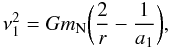 \begin{equation} \nu_{1}^{2} = G m_{\rm N} \bigg( {{2} \over{r}}- {{1} \over{a_{1}}} \bigg), \label{eq:v1} \end{equation}