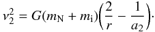 \begin{equation} \nu_{2}^{2} = G (m_{\rm N}+m_{\rm i}) \bigg( {{2} \over{r}}- {{1} \over{a_{2}}} \bigg)\cdot \label{eq:v2} \end{equation}
