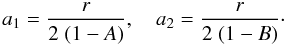 \begin{equation} a_1=\frac{r}{2\;(1-A)},\quad a_2=\frac{r}{2\;(1-B)}\cdot \label{a1a2} \end{equation}